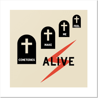 Cemeteries make me feel alive Posters and Art